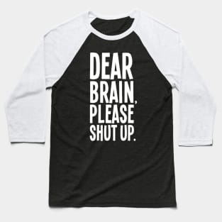 Dear Brain Please Shut Up Baseball T-Shirt